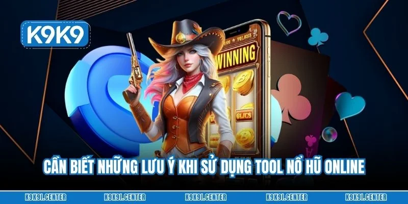 Cần biết những lưu ý khi sử dụng tool nổ hũ online