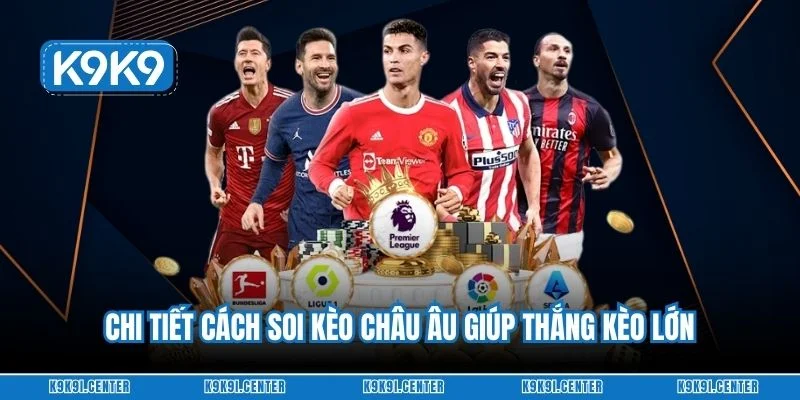 Chi tiết cách soi kèo châu Âu giúp thắng kèo lớn